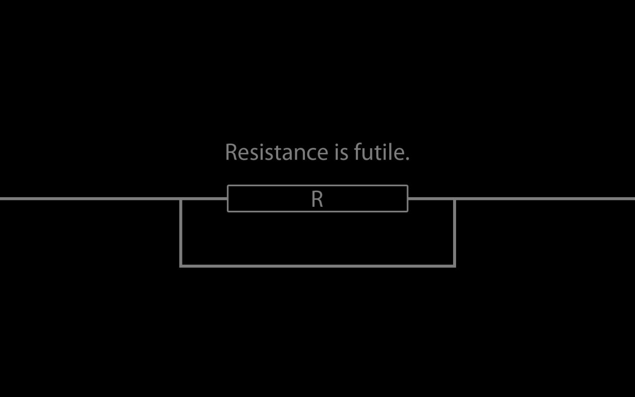 Resistance Is Futile