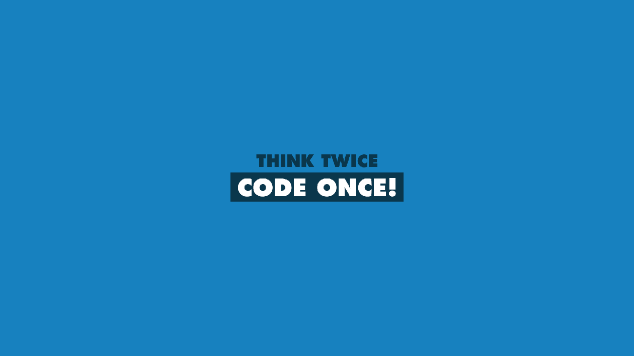 Think Twice Code Once