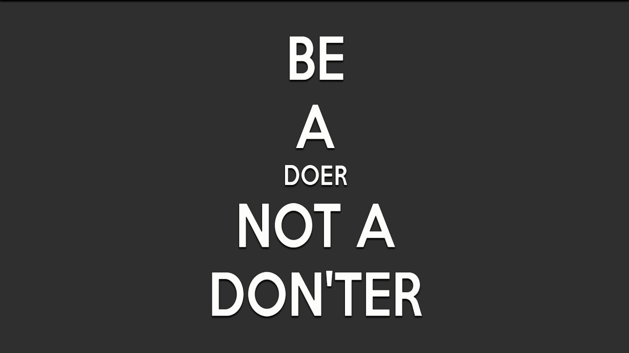 Be A Doer Not a Donter