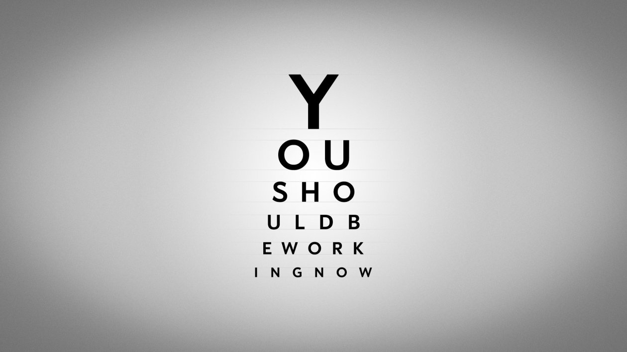 You Should Be Working Now