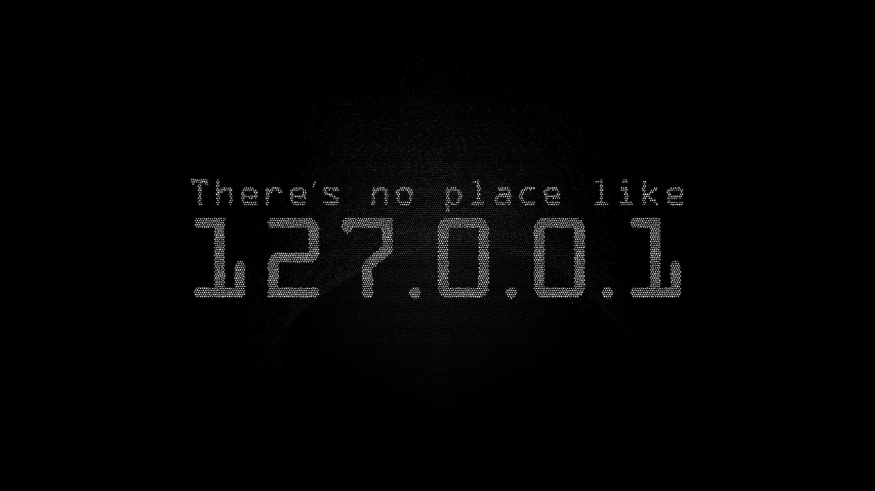 Theres No Place Like Localhost