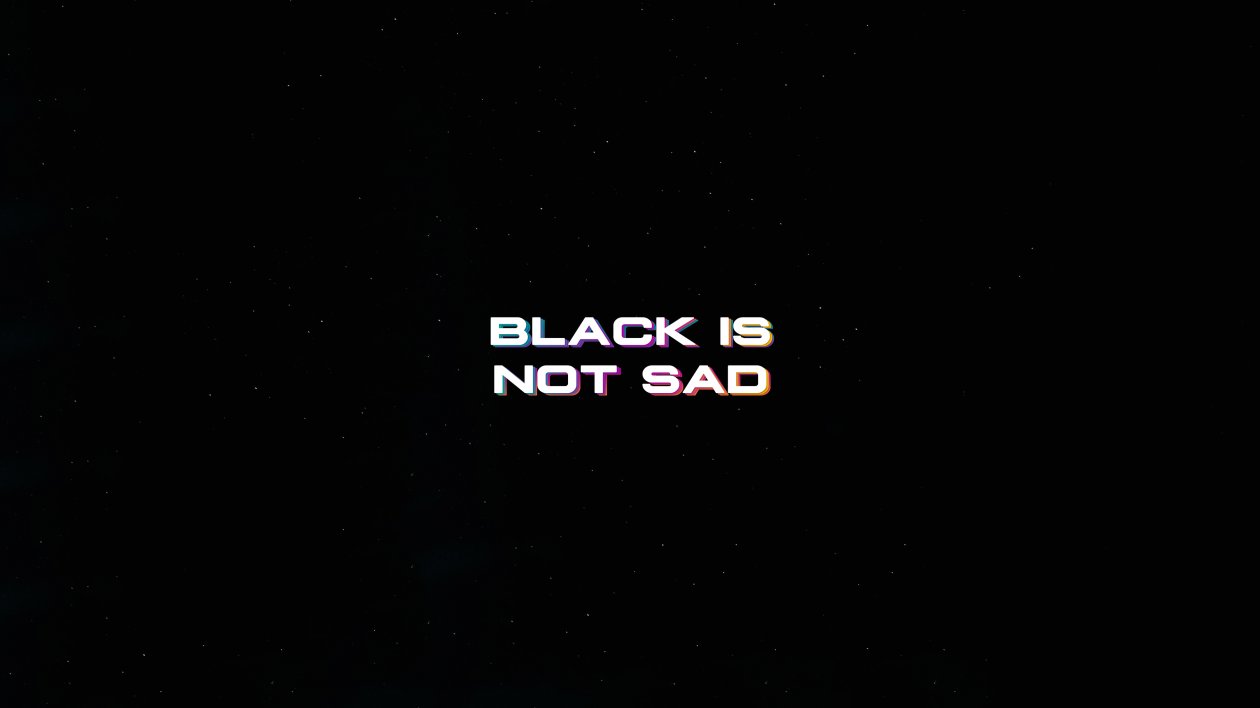 Black Is Not Sad Typography 4k