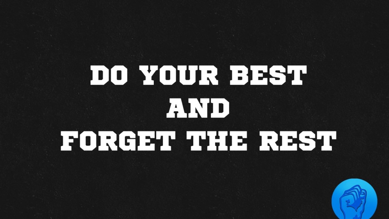 Do Your Best And Forget The Rest