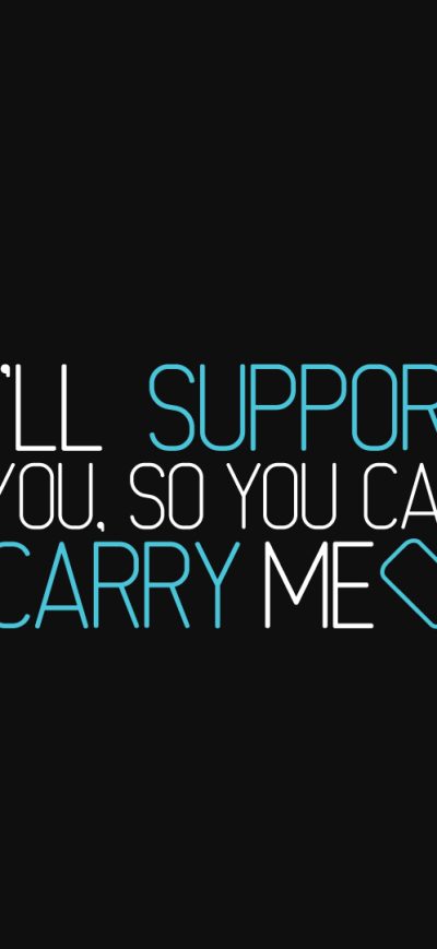 Fond d'écran iPhone I Will Support You So You Can Carry Me