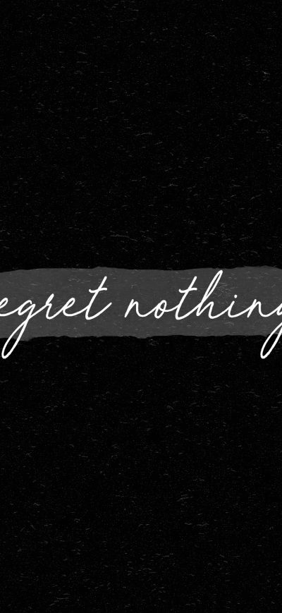 Fond d'écran Regret Nothing 4k sur iPhone