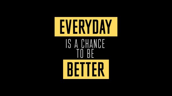 Everyday Is A Chance To Be Better