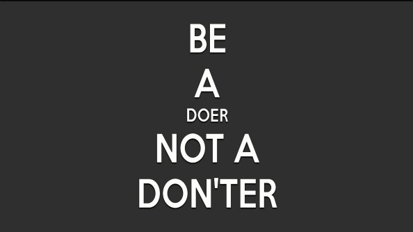 Be A Doer Not a Donter
