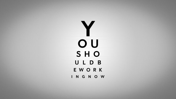 You Should Be Working Now