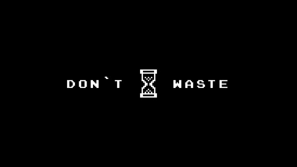 Dont Waste Time